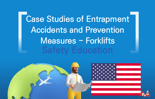 Case Studies of Entrapment Accidents and Prevention Measures - Forklifts